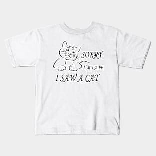 sorry I'm Late I Saw A Cat funny shirt Kids T-Shirt